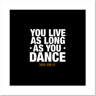 You live as long as you dance by Rudolf Nureyev Posters and Art